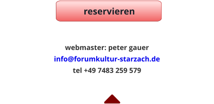webmaster: peter gauer         info@forumkultur-starzach.de         tel +49 7483 259 579 reservieren reservieren